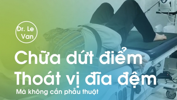 Dr Lê Văn - Chữa dứt điểm Thoát Vị Đĩa Đệm bằng phương pháp kéo giãn cột sống DTS