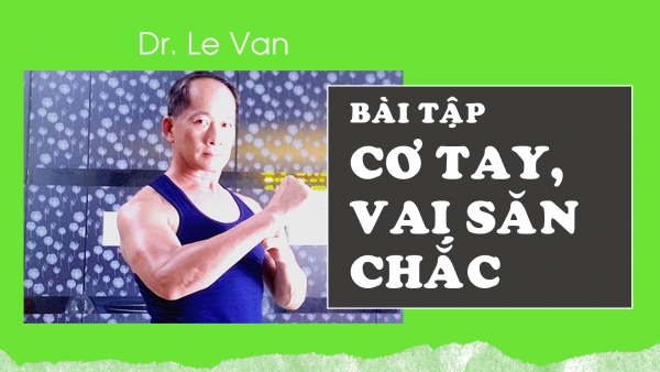 Dr Lê Văn - Bài tập nhóm cơ tay, vai săn chắc cho nhân viên văn phòng