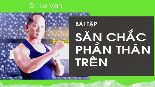 Dr Lê Văn - Bài tập SĂN CHẮC CHO PHẦN THÂN TRÊN