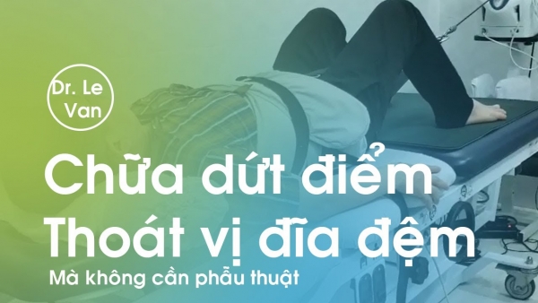 Dr Lê Văn - Chữa dứt điểm Thoát Vị Đĩa Đệm bằng phương pháp kéo giãn cột sống DTS