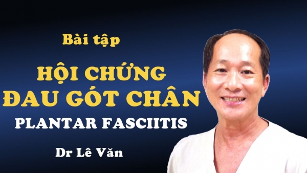 Dr Lê Văn - 4 Bí Quyết Giúp Điều Trị Đau Gót Chân rất dễ thực hiện