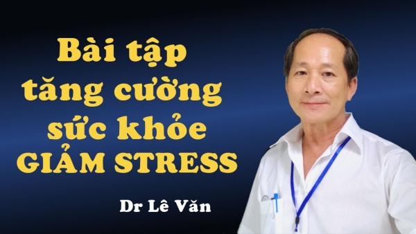 Dr Lê Văn - Bài tập tăng cường sức khỏe, giảm stress