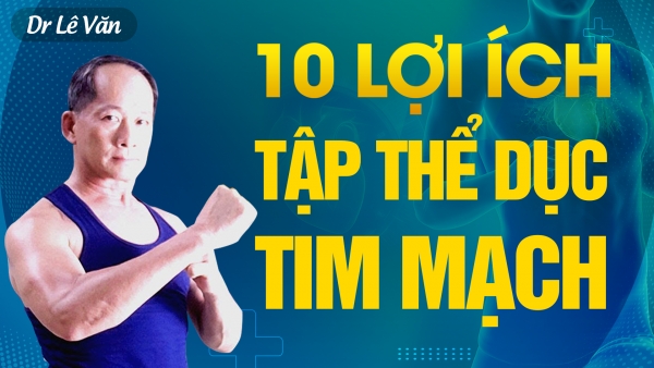 Dr Lê Văn - 10 lợi ích của việc tập thể dục tim mạch