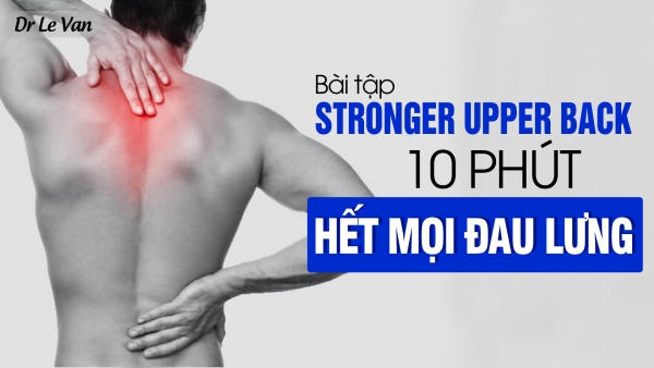 Dr Lê Văn - Bài tập STRONGER UPPER BACK - 10 phút hết mọi đau lưng