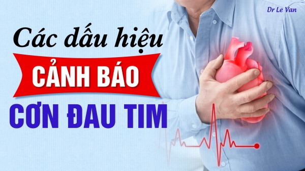 Dr Lê Văn - Các dấu hiệu cảnh báo về cơn đau tim