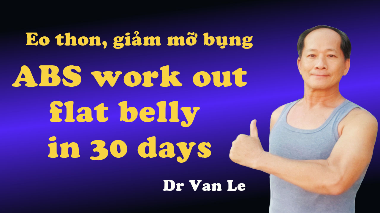Dr Le Van - ABS work out, flat belly in 30 days | Eo thon, giãm mở bụng