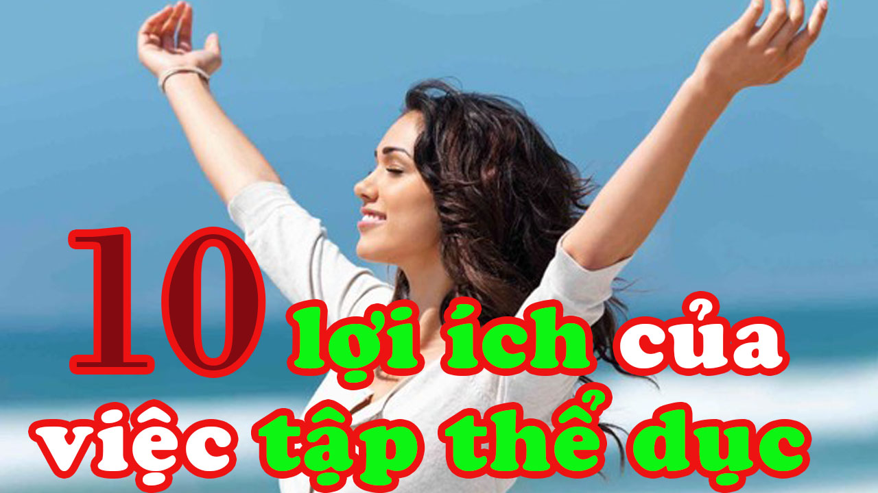 10 lợi ích của việc tập thể dục thường xuyên