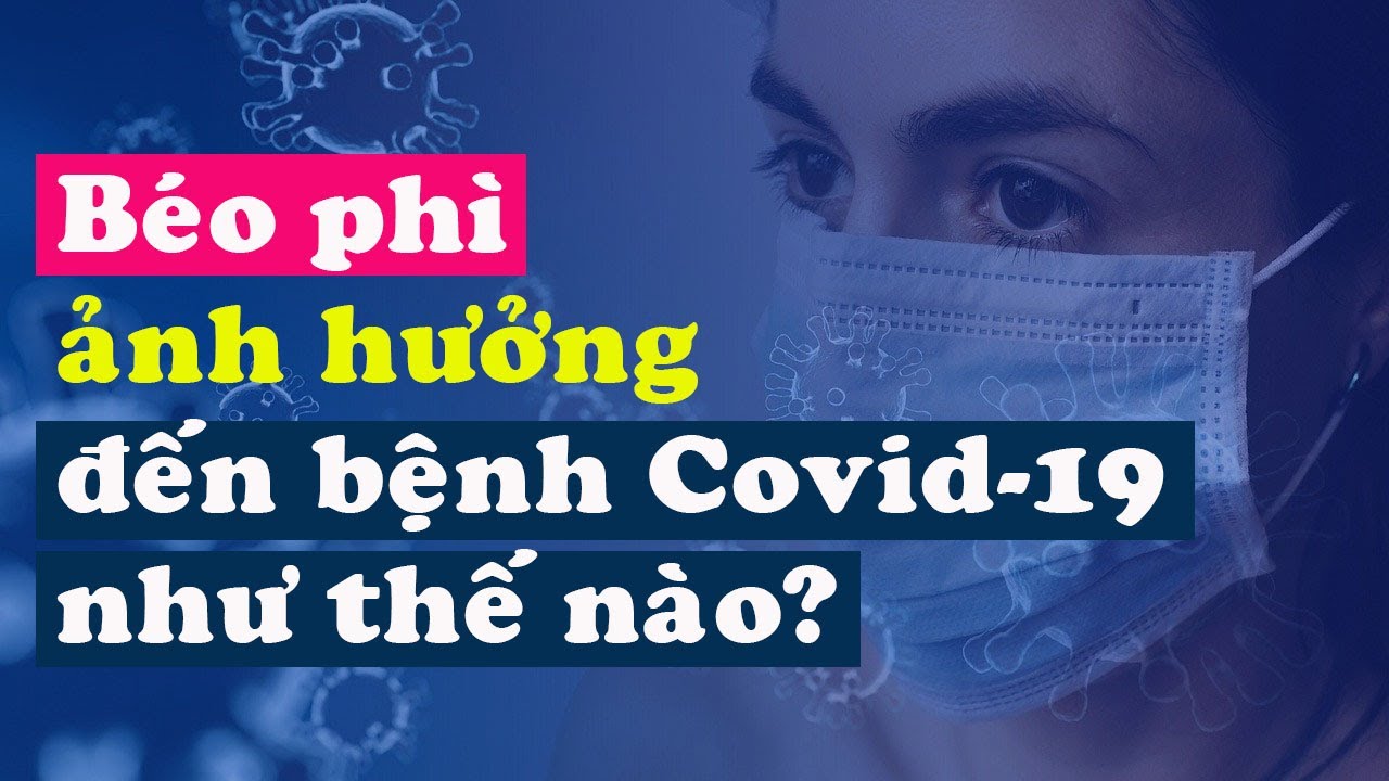Béo phì thừa cân có liên quan đến COVID-19 và những bệnh tật khác như thế nào?