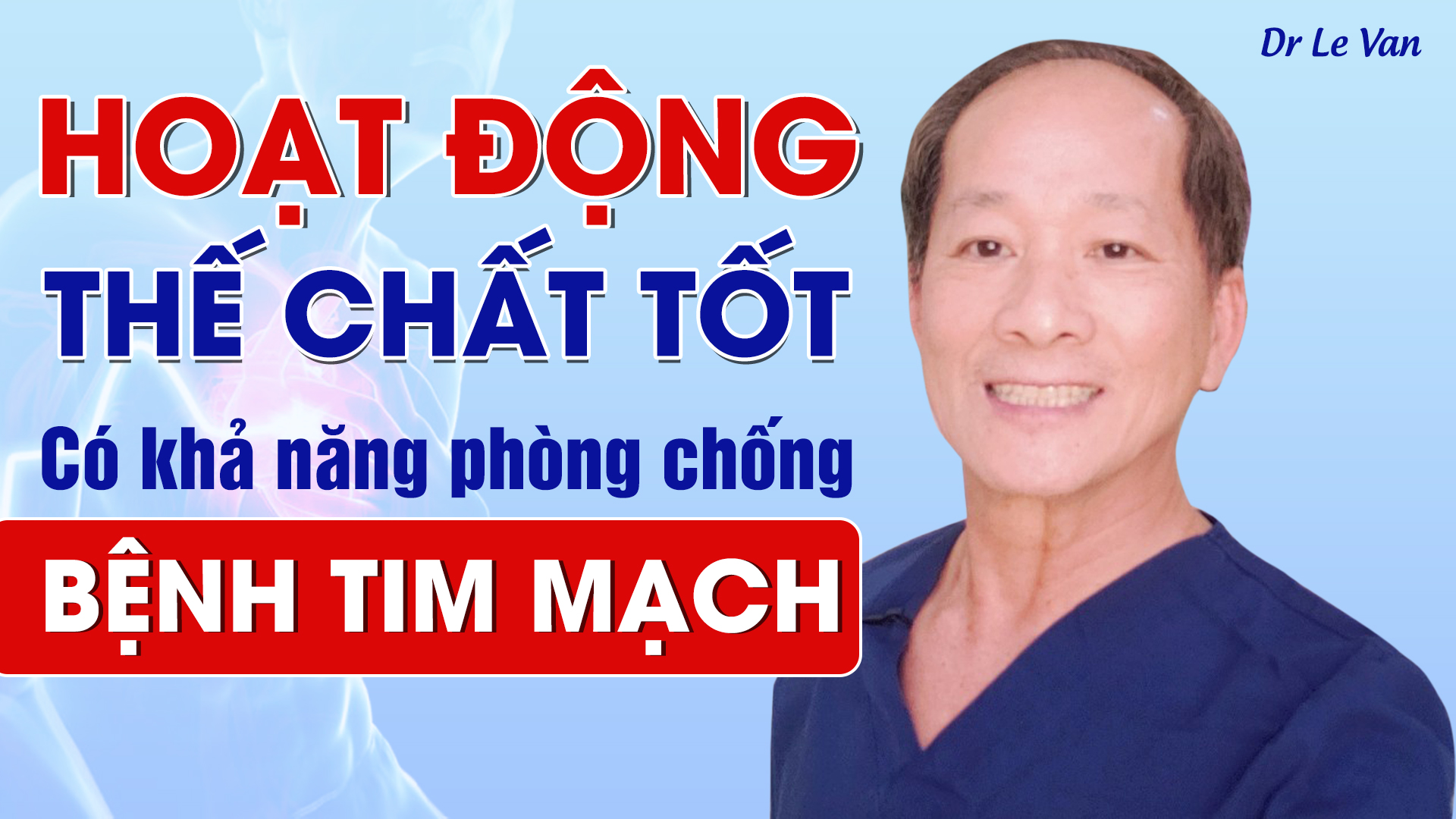 Dr Lê Văn - Hoạt động thế chất tốt có khả năng phòng chống bệnh tim mạch