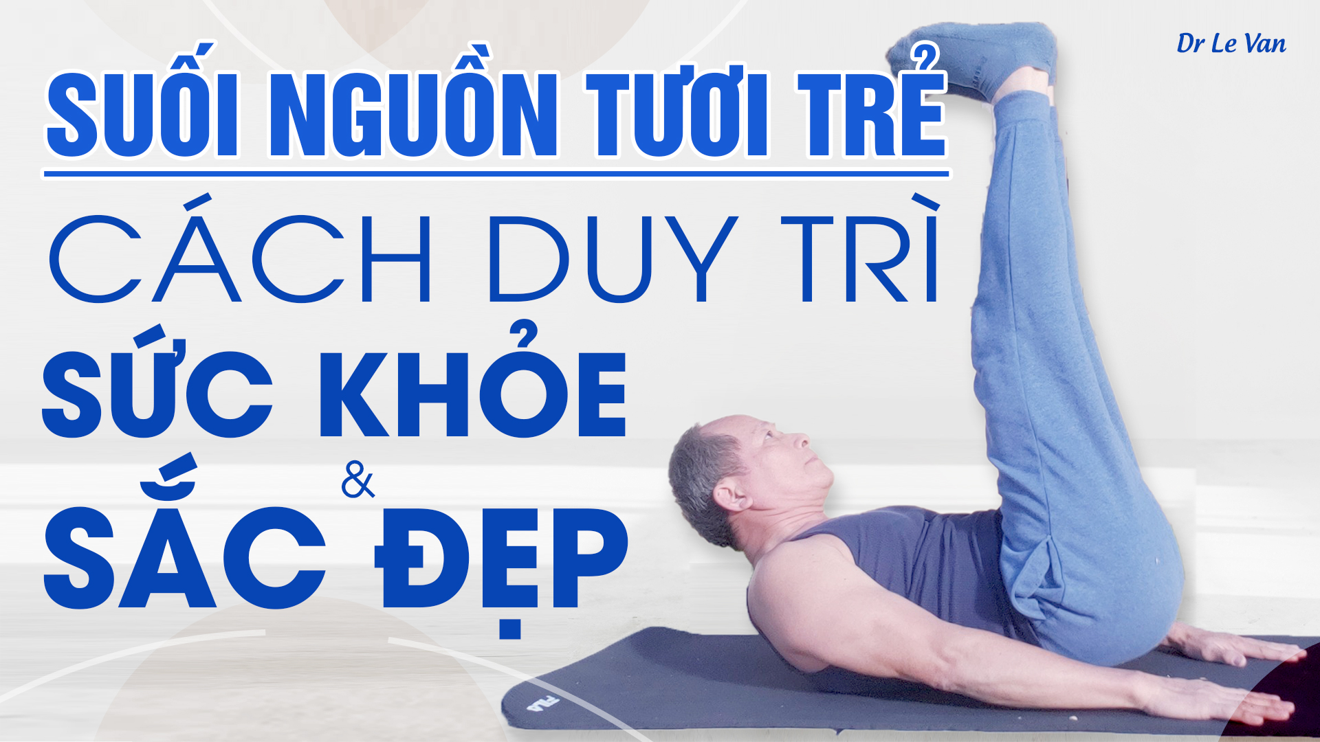 Dr Lê Văn - Suối nguồn tươi trẻ - Cách duy trì sức khỏe & sắc đẹp