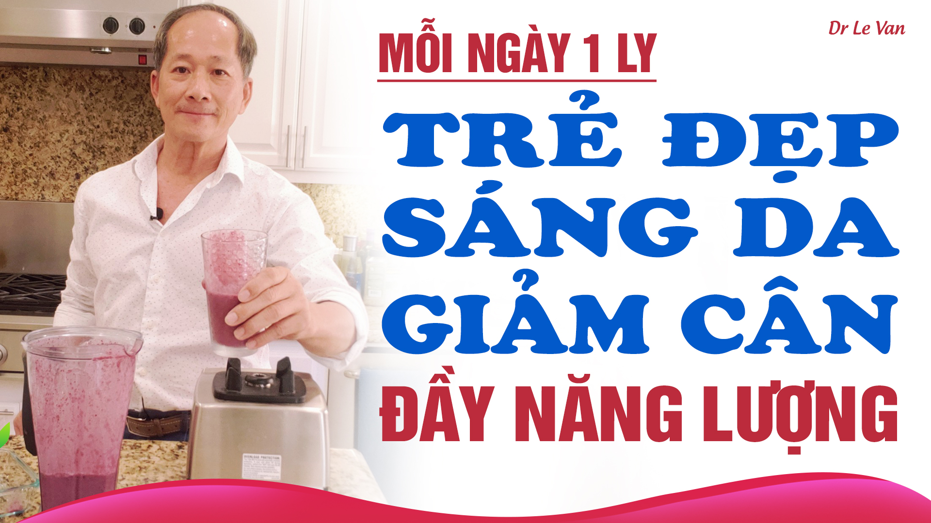 Dr Lê Văn - Mỗi ngày 1 ly trẻ đẹp , sáng da, giảm cân, đầy năng lượng