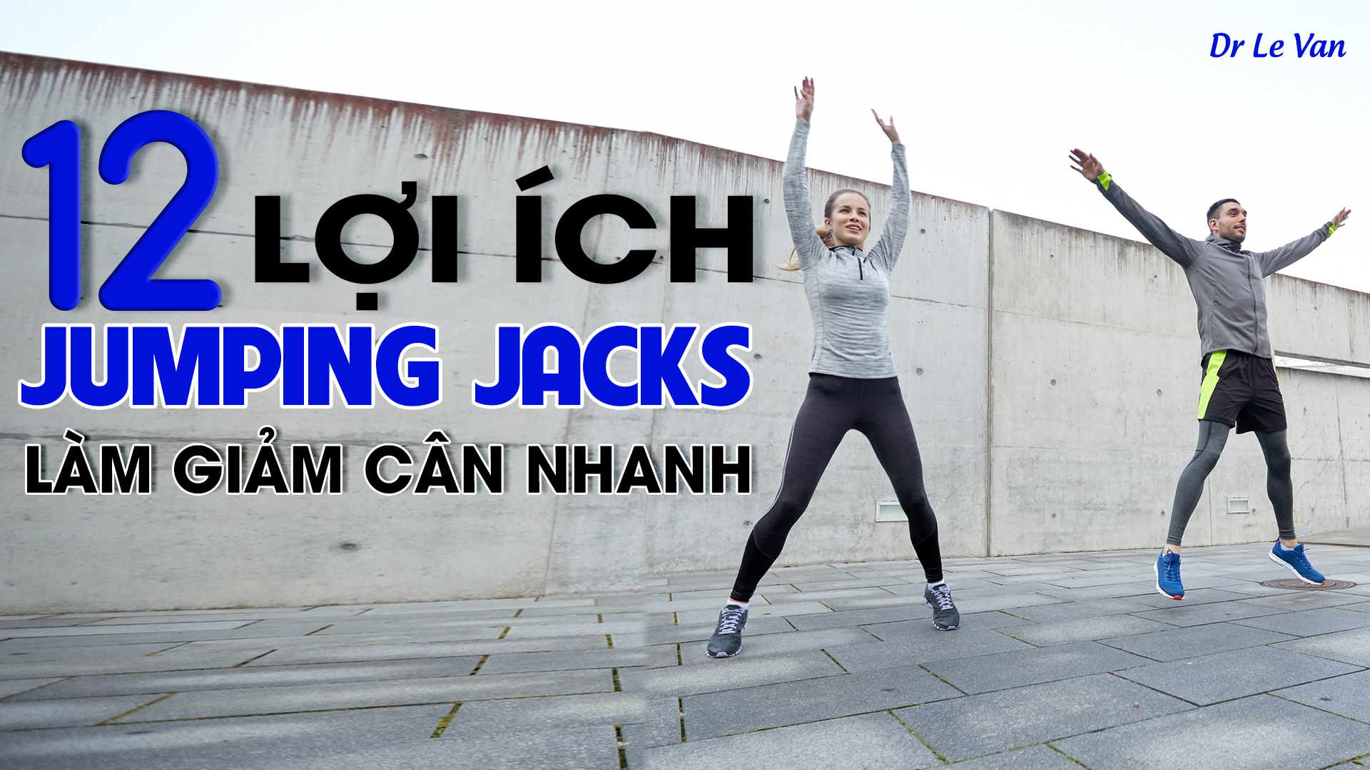 Dr Lê Văn - 12 lợi ích của Jumping Jacks - 30 ngày thử thách làm giảm cân nhanh